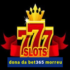 dona da bet365 morreu